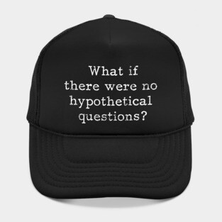 What if there are no hypothetical questions? Hat