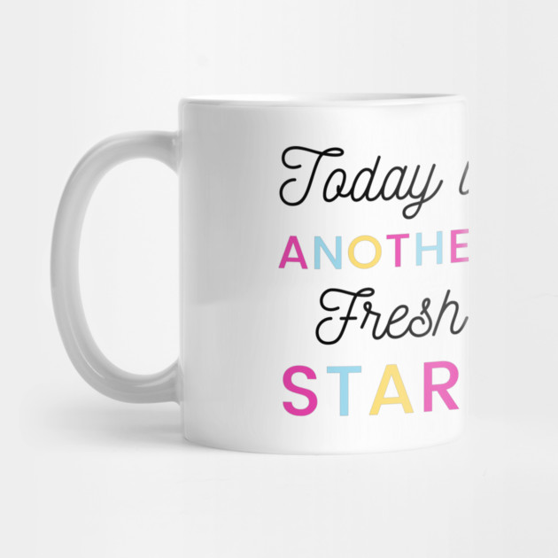Today is another fresh start by Tshirtiz