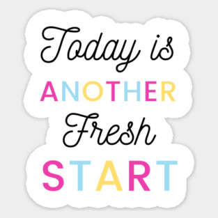 Today is another fresh start Sticker