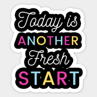 Today is another fresh start Sticker