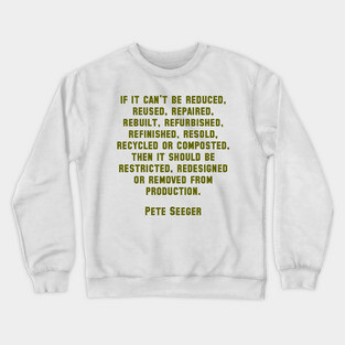 Pete Seeger Sustainability Quote Crewneck Sweatshirt