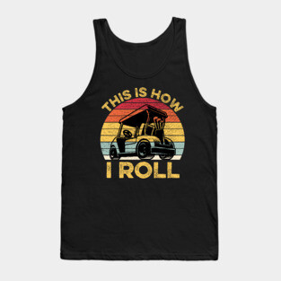 This Is How I Roll Funny Vintage Golf Cart Gift Tank Top