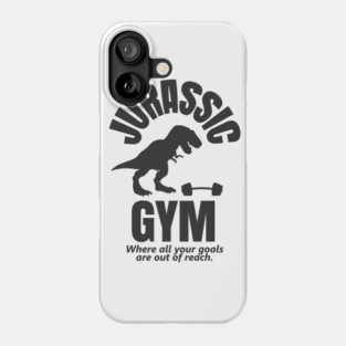 Jurassic Gym Powerlifter - Where All Your Goals Are Out Of Reach Phone Case