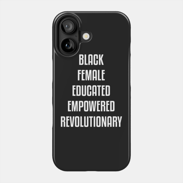 Black Female Educated Empowered Revolutionary. African American Black Pride Shirts Hoodies and gifts Phone Case by UrbanLifeApparel