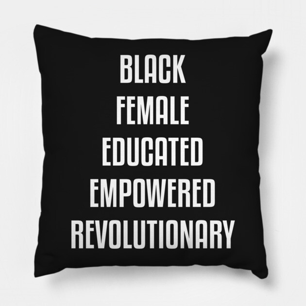 Black Female Educated Empowered Revolutionary. African American Black Pride Shirts Hoodies and gifts Pillow by UrbanLifeApparel