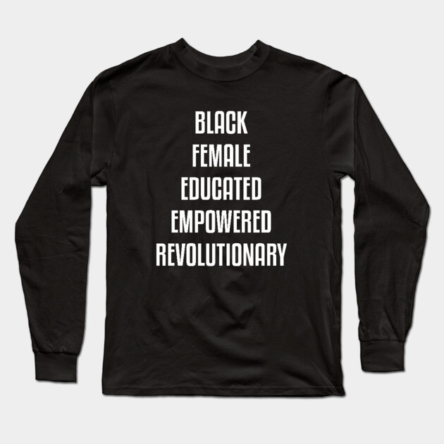 Black Female Educated Empowered Revolutionary. African American Black Pride Shirts Hoodies and gifts Long Sleeve T-Shirt by UrbanLifeApparel