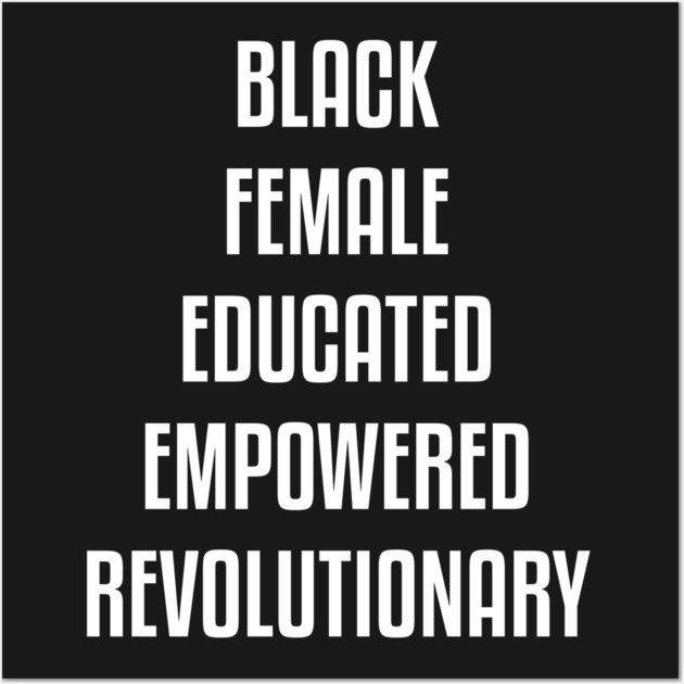 Black Female Educated Empowered Revolutionary. African American Black Pride Shirts Hoodies and gifts Wall Art by UrbanLifeApparel