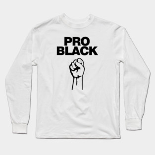 Pro Black. African American Afrocentric Shirts, Hoodies and gifts Long Sleeve T-Shirt