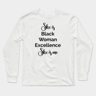 She is Black Woman Excellence. She is Me. Afrocentric Shirts, Hoodies and gifts Long Sleeve T-Shirt