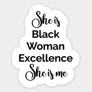 She is Black Woman Excellence. She is Me. Afrocentric Shirts, Hoodies and gifts Sticker