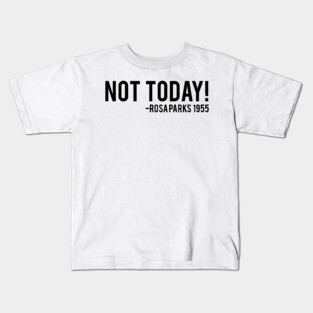 Not Today - Rosa Parks African American Afrocentric Shirts, Hoodies, and gifts Kids T-Shirt