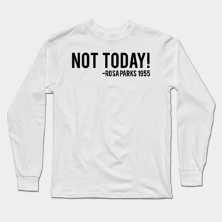 Not Today - Rosa Parks African American Afrocentric Shirts, Hoodies, and gifts Long Sleeve T-Shirt