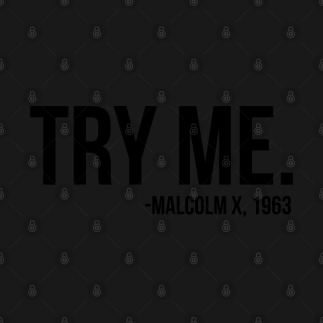 Try Me - Malcolm X. African American Afrocentric Shirts, Hoodies, and gifts by UrbanLifeApparel