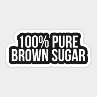 100% Pure Brown Sugar. African American Afrocentric Shirts, Hoodies, and gifts Sticker
