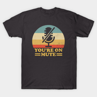 Vintage Retro You're On Mute T-Shirt
