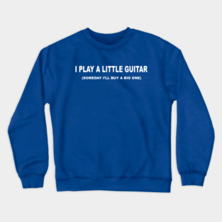 I play a little guitar Crewneck Sweatshirt