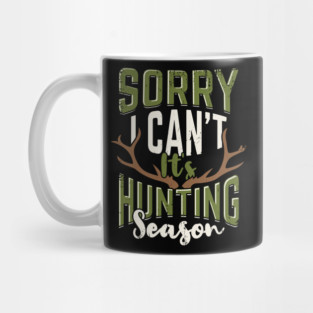 Sorry I Can't It's Hunting Season Hunter Gift Mug