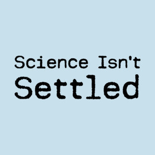 Science Isn't Settled T-Shirt