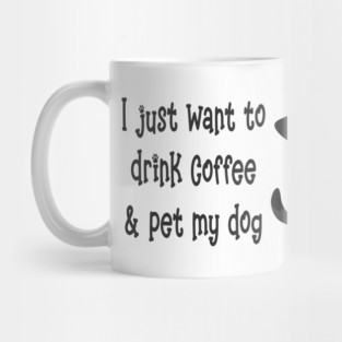 Just Want to Drink Coffee and Pet my Dog Cheeky Witch® Mug
