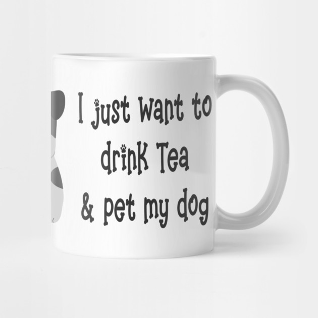 Just Want to Drink Tea and Pet my Dog, Cheeky Witch® by Cheeky Witch