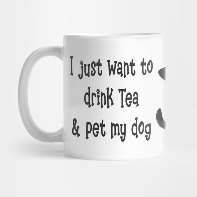 Just Want to Drink Tea and Pet my Dog, Cheeky Witch® by Cheeky Witch