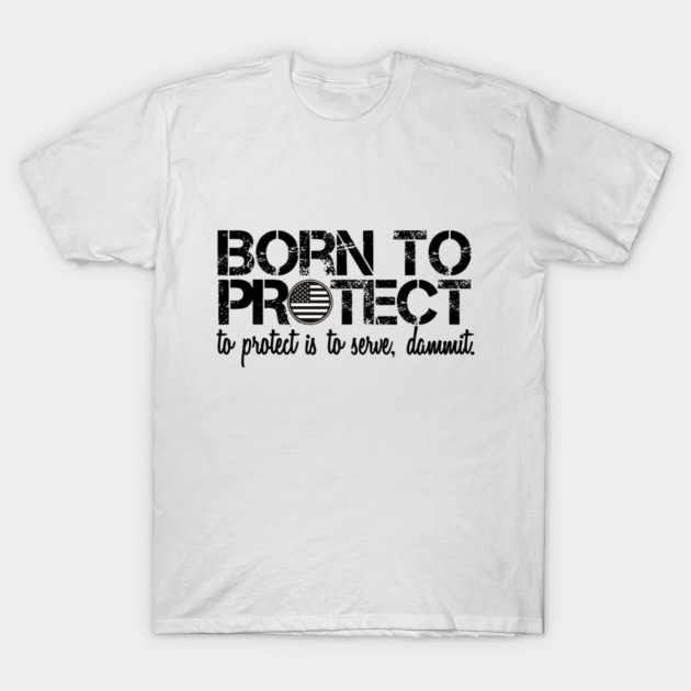 Born To Protect T-Shirt by Choose Designs