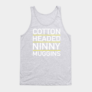 CottonHeadedNinnyMuggins Tank Top