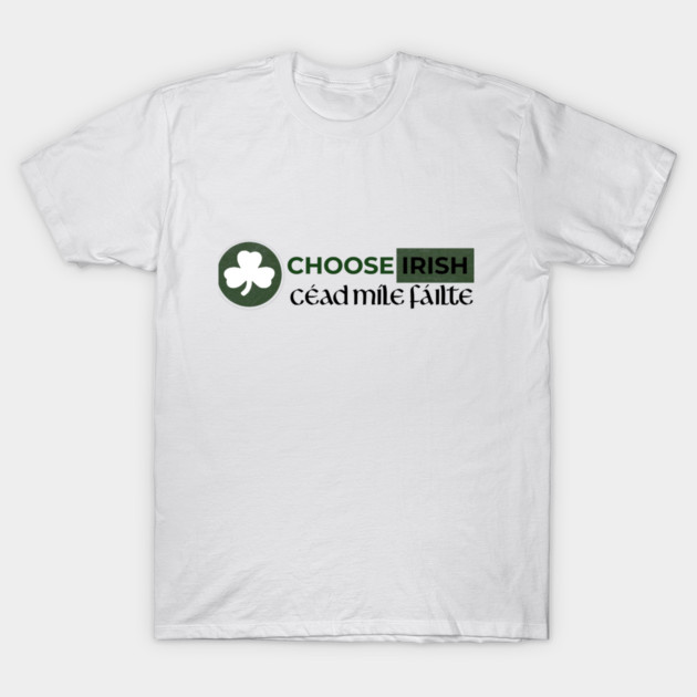 Choose Irish T-Shirt by Choose Designs