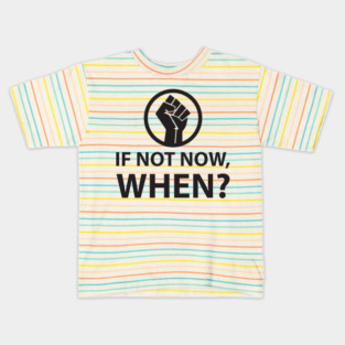 If Not Now, When? Protest Resist Shirts and Hoodies Kids T-Shirt