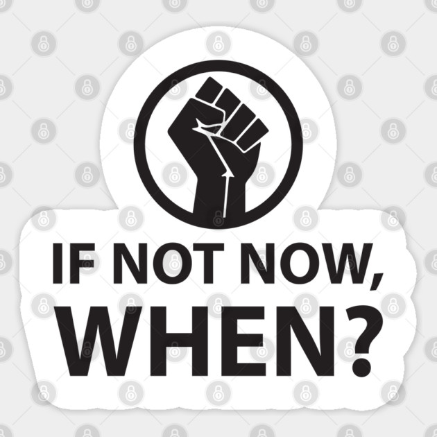 If Not Now, When? Protest Resist Shirts and Hoodies Sticker by UrbanLifeApparel