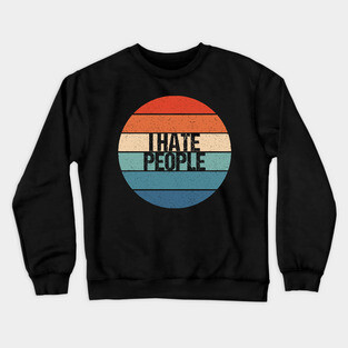 i hate people Crewneck Sweatshirt