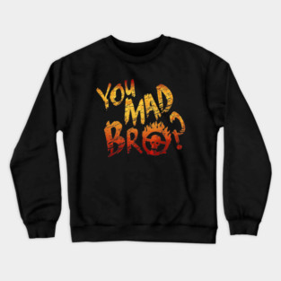 You Mad Bro? Crewneck Sweatshirt