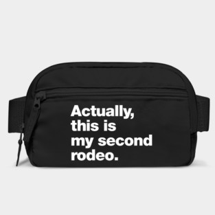 Actually, this is my second rodeo. Bag