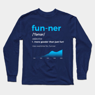 Funner More Gooder Than Just Fun Definition Long Sleeve T-Shirt