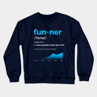 Funner More Gooder Than Just Fun Definition Crewneck Sweatshirt