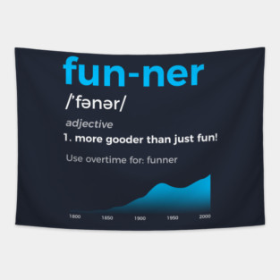 Funner More Gooder Than Just Fun Definition Tapestry