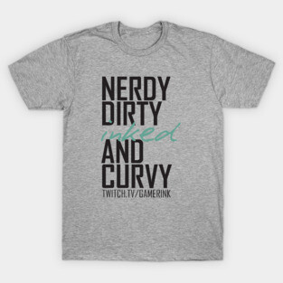 Nerdy Dirty Inked and Curvy T-Shirt