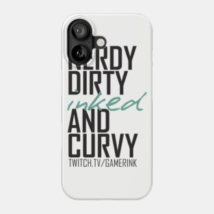 Nerdy Dirty Inked and Curvy Phone Case