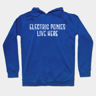 Electric Ponies Live Here Roughened Hoodie