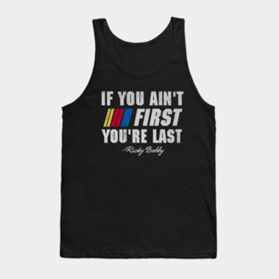 Talladega Nights Ricky Bobby If You Ain't First You're Last Tank Top