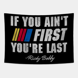 Talladega Nights Ricky Bobby If You Ain't First You're Last Tapestry