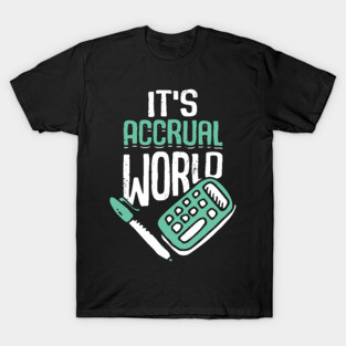 It's Accrual World Accounting Accountant CPA Gift T-Shirt