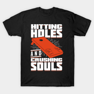 Hitting Holes And Crushing Souls Cornhole Player T-Shirt