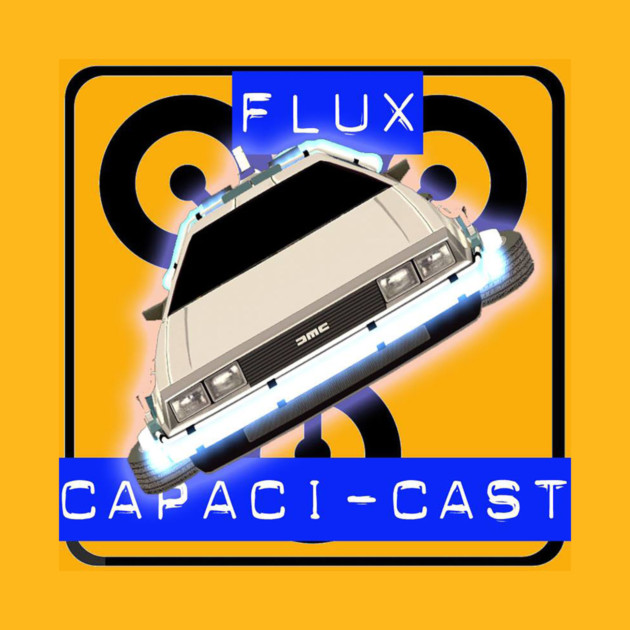 Flux Capacicast by Art Comedy Pop-Culture Network!