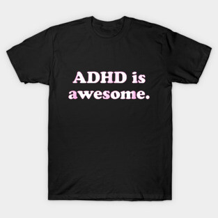 ADHD is awesome T-Shirt