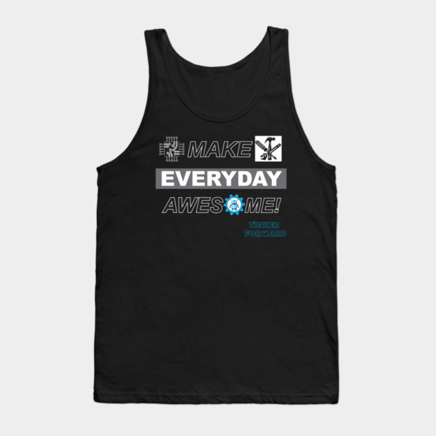 Make Everyday Awesome Tinker Forward! Tank Top by Tinker Forward Store