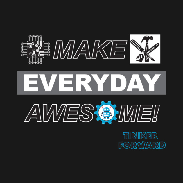Make Everyday Awesome Tinker Forward! by Tinker Forward Store