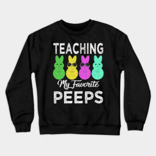 Teaching my favorite peeps Crewneck Sweatshirt