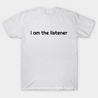 I Am the listener - Black Print T-Shirt