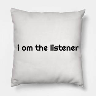 I Am the listener - Black Print Pillow